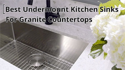 best undermount kitchen sink for Granite Countertops