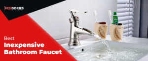 best inexpensive bathroom faucets by resisories