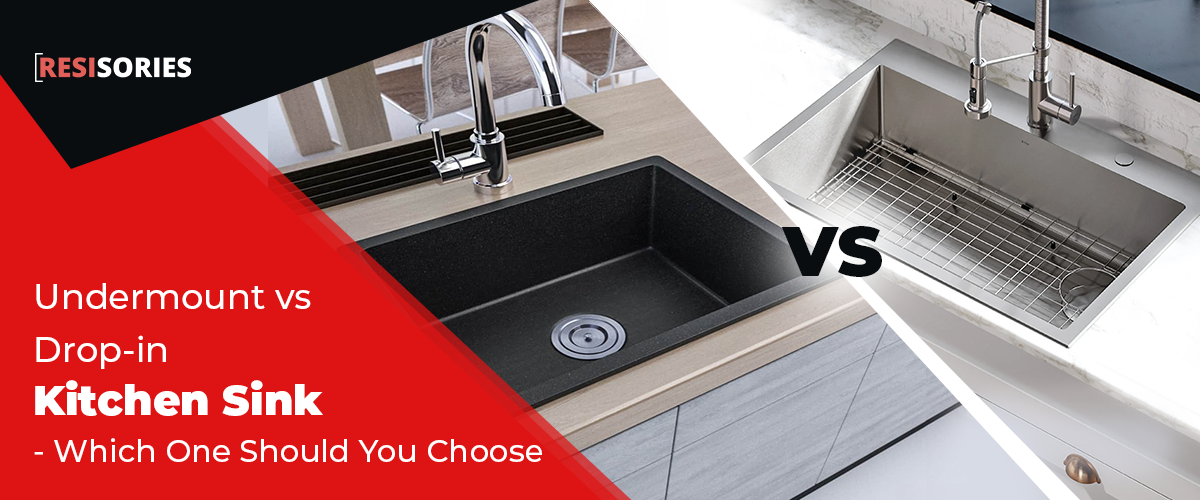 Undermount vs Drop-in Kitchen Sink: Which One Should You Choose in 2023